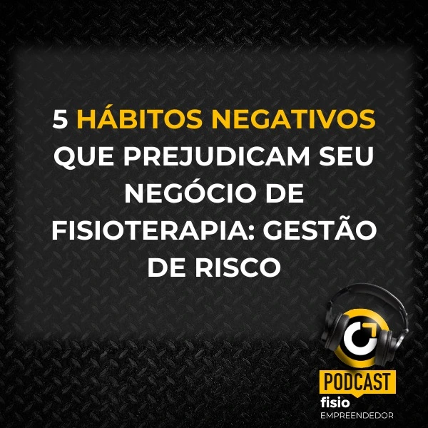 5 Hábitos negativos que prejudicam seu negócio de fisioterapia